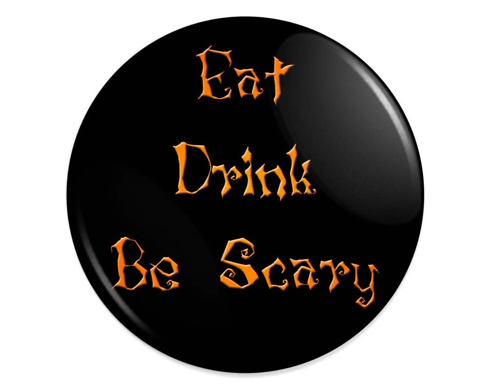 Halloween Pinback Button - Eat Drink Be Scary - 3 inch
