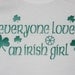 St. Patrick's Day Everyone Loves an Irish girl t-shirt or onesie. Baby, toddler, child, adults.