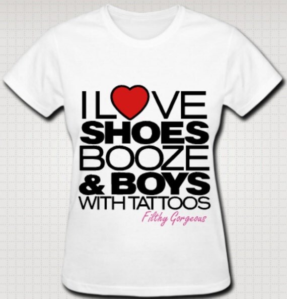 I love shoes booze & boys with tattoos girls t-shirt