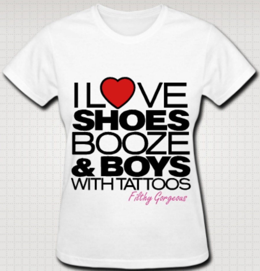 I love shoes booze & boys with tattoos girls t-shirt