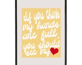 If You Think my Hands are Full, You Should See my Heart 11x14" Poster Print