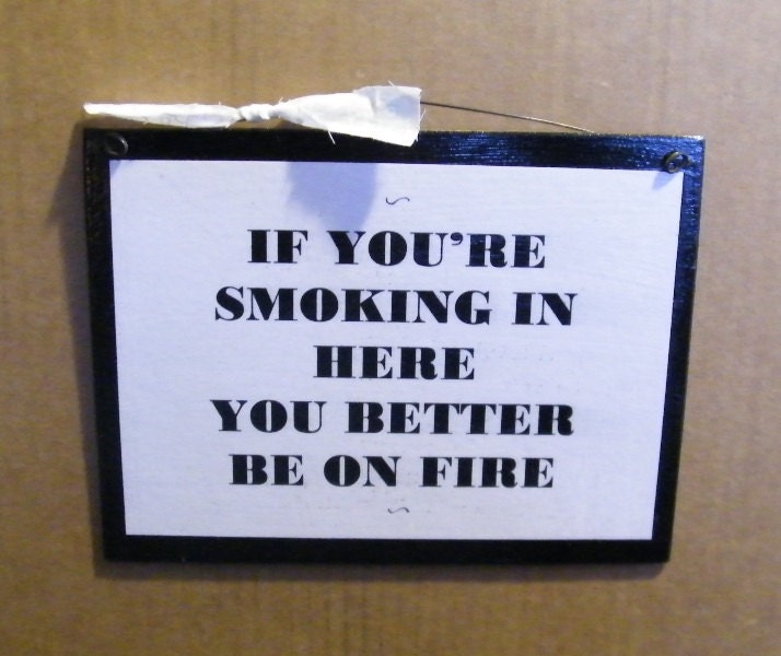 If You're SMOKING In Here Better B On Fire Retro Primitive Funny Saying Vintage Humor Verse  Shabby Country Signs FREE SHIPPING