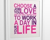 Quote print Choose a Job You Love... 8x10 CUSTOM COLORS
