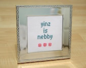 Pittsburgh Cross Stitch - Framed Cross Stitch - "Yinz is Nebby"