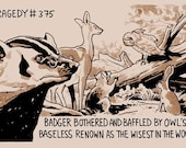 Tragedy 375: Badger Baffled Print