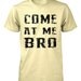 Come At Me Bro Shirt Funny T Shirt S M L XL