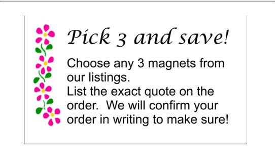 Pick three magnets - Your choice, any 3 designs, Save on multiple purchase, quotes and sayings, varied themes