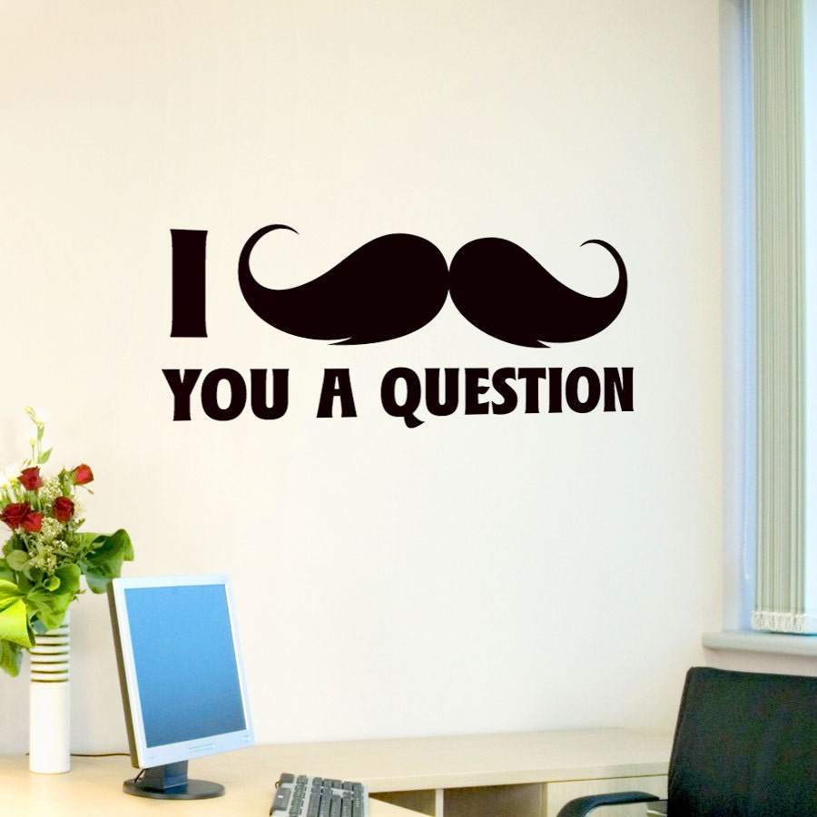 I mustache you a question Wall Decal -  Vinyl Wall Art Decal Sticker