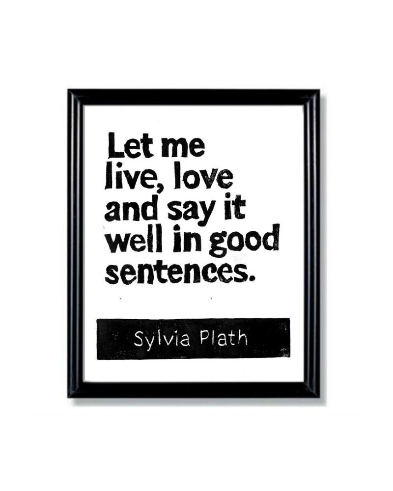LINOCUT PRINT - Sylvia Plath Quote Let me live love and say it well-Inspirational 6x8