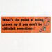 4th Doctor Bumper Sticker: What's the Point of Being Grown Up