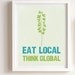 Eat Local Think Global or Eat Local Eat Natural Art Print