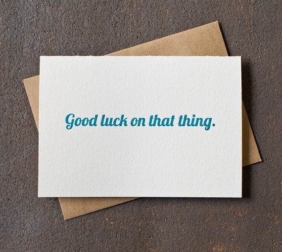 Letterpress Encouragement Card - Good Luck on That Thing- Peacock Blue Green