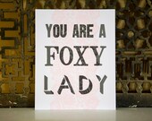 You Are A Foxy Lady - Letterpress and Silkscreen Poster