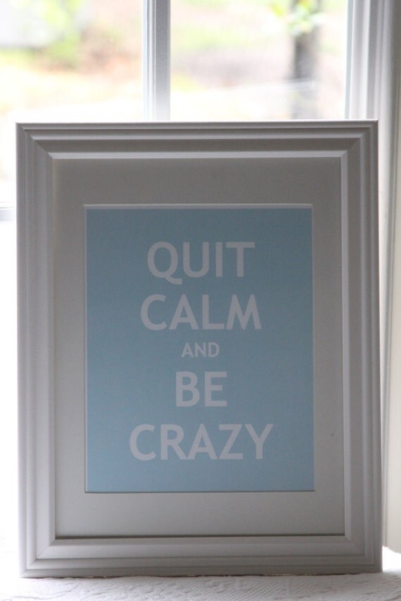 Quit Calm and Be Crazy- Unique Light Blue Art Print