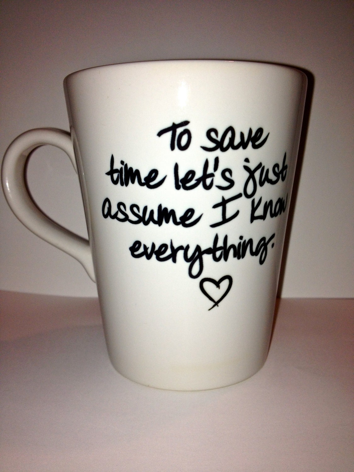Custom Cup "to save time let's just assume I know everything" latte Coffee mug funny humorous quote