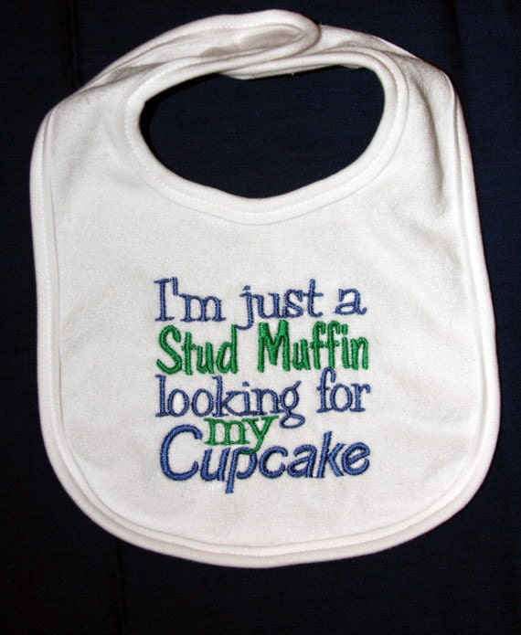 I'm just a Stud Muffin looking for my Cupcake embroidered bib