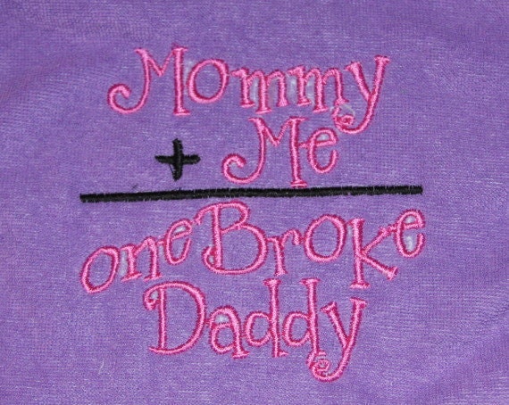 Mommy plus Me equals One Broke Daddy embroidered bib