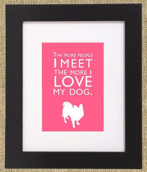 Dog Quotes Framed Papillon Print "The More People I Meet the More I Love My Dog."