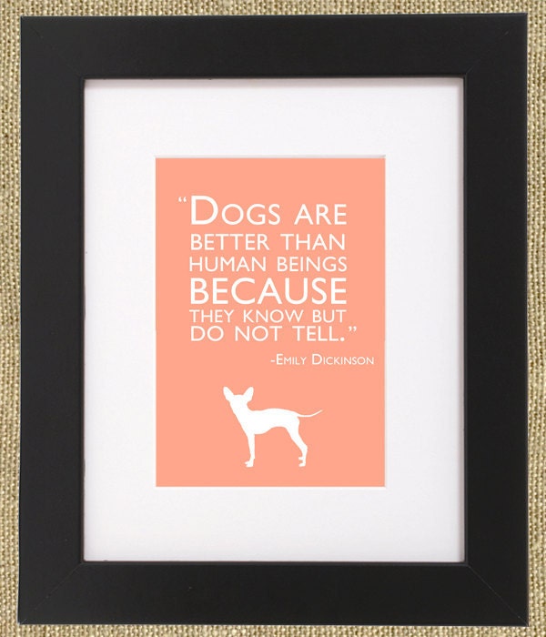 Dog Quotes Framed Chihuahua Print "Dogs Are Better Than Human Beings Because They Know But Do Not Tell."