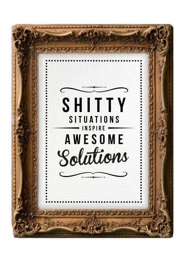 Retro Inspirational Quote Giclee Art Print - Vintage Typography Decor - Customize - Shitty Situations Solutions UK