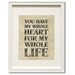 You have my whole heart - Love prints - Wall Decor quotes 8" x 10"