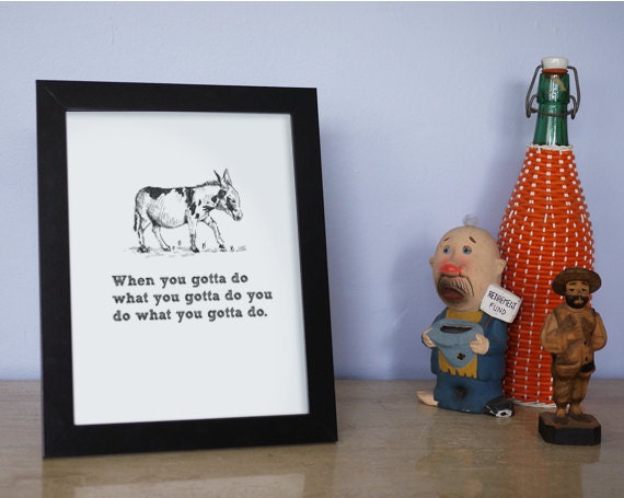 When You Gotta Do What You Gotta Do - donkey, burro, equine, stubborn and determined - digital print of original art with pithy phrase