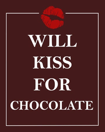 I love Chocolate Will Kiss for Chocolate Print Chocolates Mocha Cocoa Chocolat Cocoa Chocophiles Dark Chocolate Milk Brown Delicious Sweet