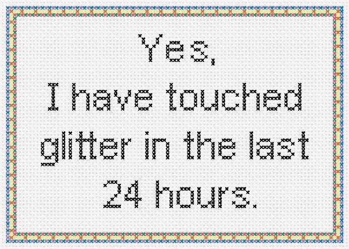 New Girl Quote - Yes I have touched glitter in the last 24 hours Cross Stitch ( Printable PDF ) Pattern - Immediate Download from Etsy.