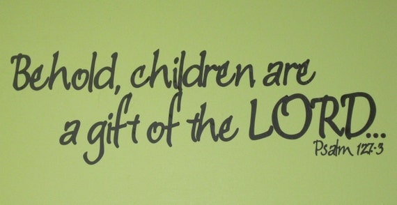 Vinyl Wall Lettering "Behold, children are a gift of the LORD"
