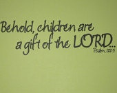 Vinyl Wall Lettering "Behold, children are a gift of the LORD"