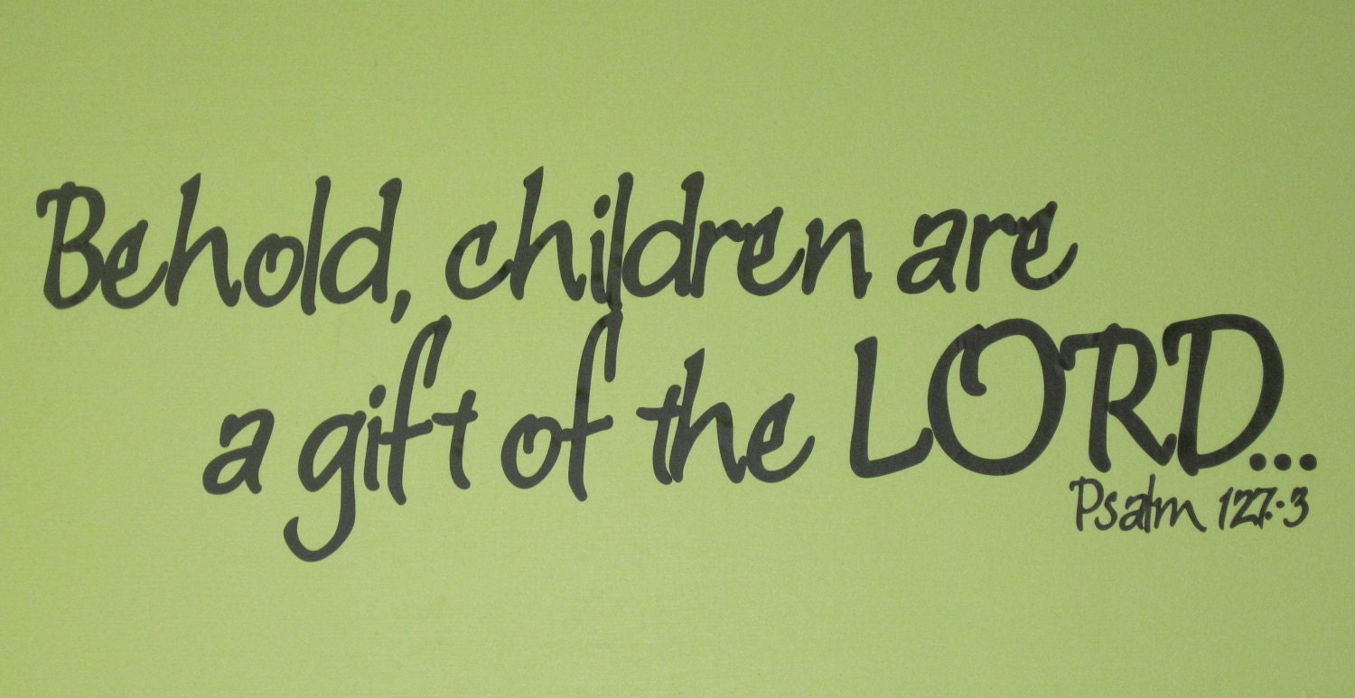 Vinyl Wall Lettering "Behold, children are a gift of the LORD"