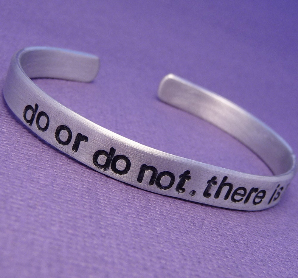 Star Wars Inspired - Do Or Do Not. There Is No Try - A Hand Stamped Aluminum Cuff Bracelet