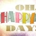 8x10 art print - "Oh, Happy Day" - Bright & Colorful Typography Poster Print