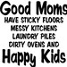 VINYL ONLY-Good Moms have sticky floors messy kitchens laundry piles dirty ovens and happy kids 12.5 x 12.5" Frame NOT included
