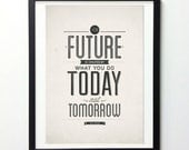 Inspirational quotes poster - Your future is created by today - typography quote print A3