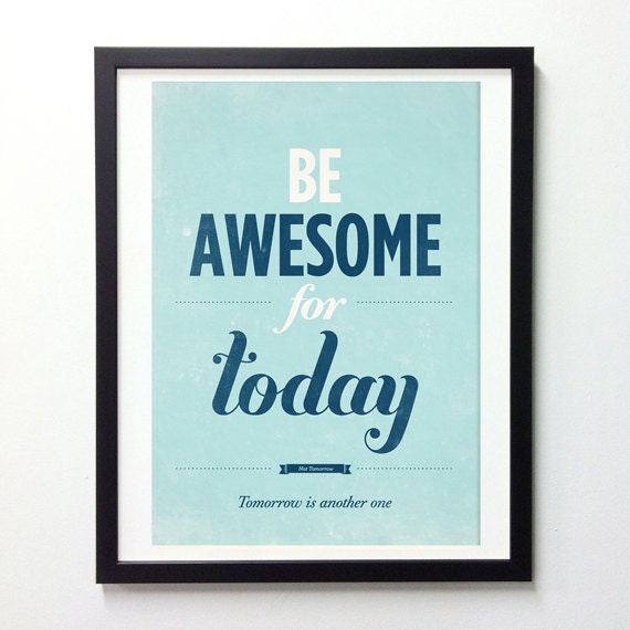 Motivational poster wall decor - Be awesome for today- typography quote poster A3