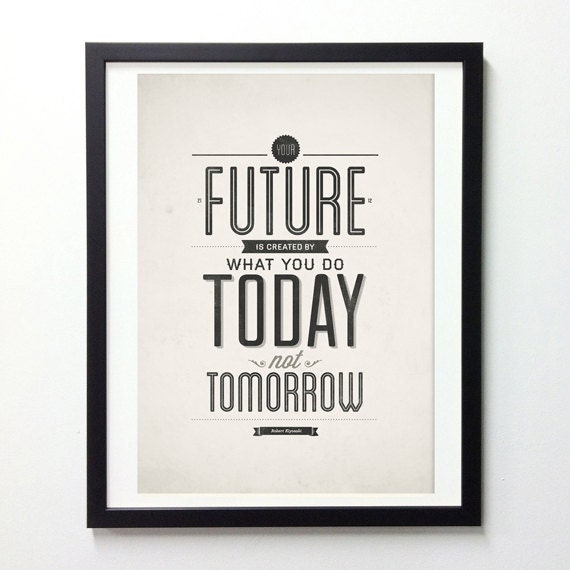 Inspirational quotes poster - Your future is created by today - typography quote print A3