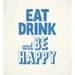 Eat Drink and Be Happy - Motivational typography quote poster A3
