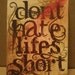 Don't Hate Life's Short