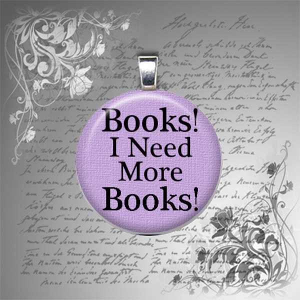 GLASS pendant necklace Books I Need More Books purple 25mm 1" round women librarian gifts