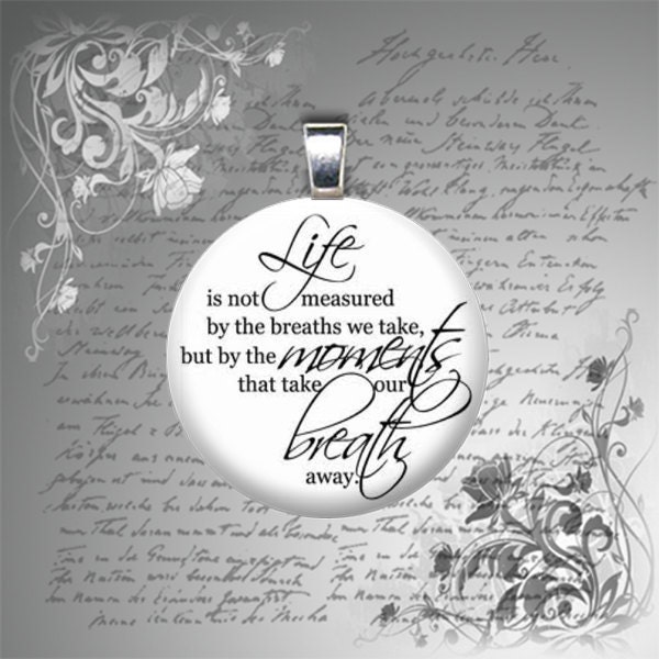 GLASS pendant necklace Life is not measured by the breaths we take charm 25mm 1"