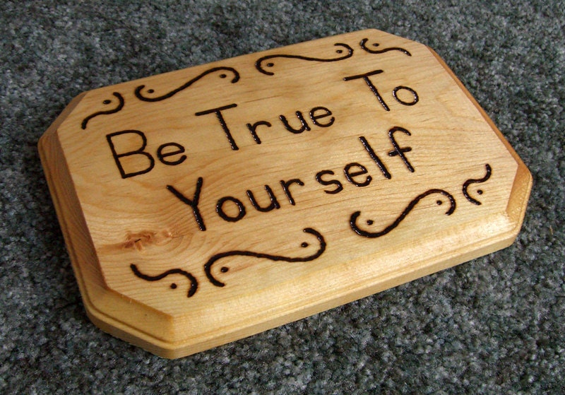 Be True to Yourself - Inspirational  plaque made with wood burning and wood stains.