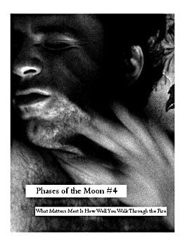 Phases of the Moon 04: what matters most is how well you walk through the fire