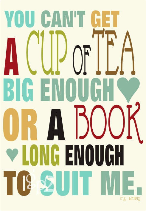 Tea Art Print  Wall Decor You Can't Get a Cup of Tea Big Enough or a Book Long Enough