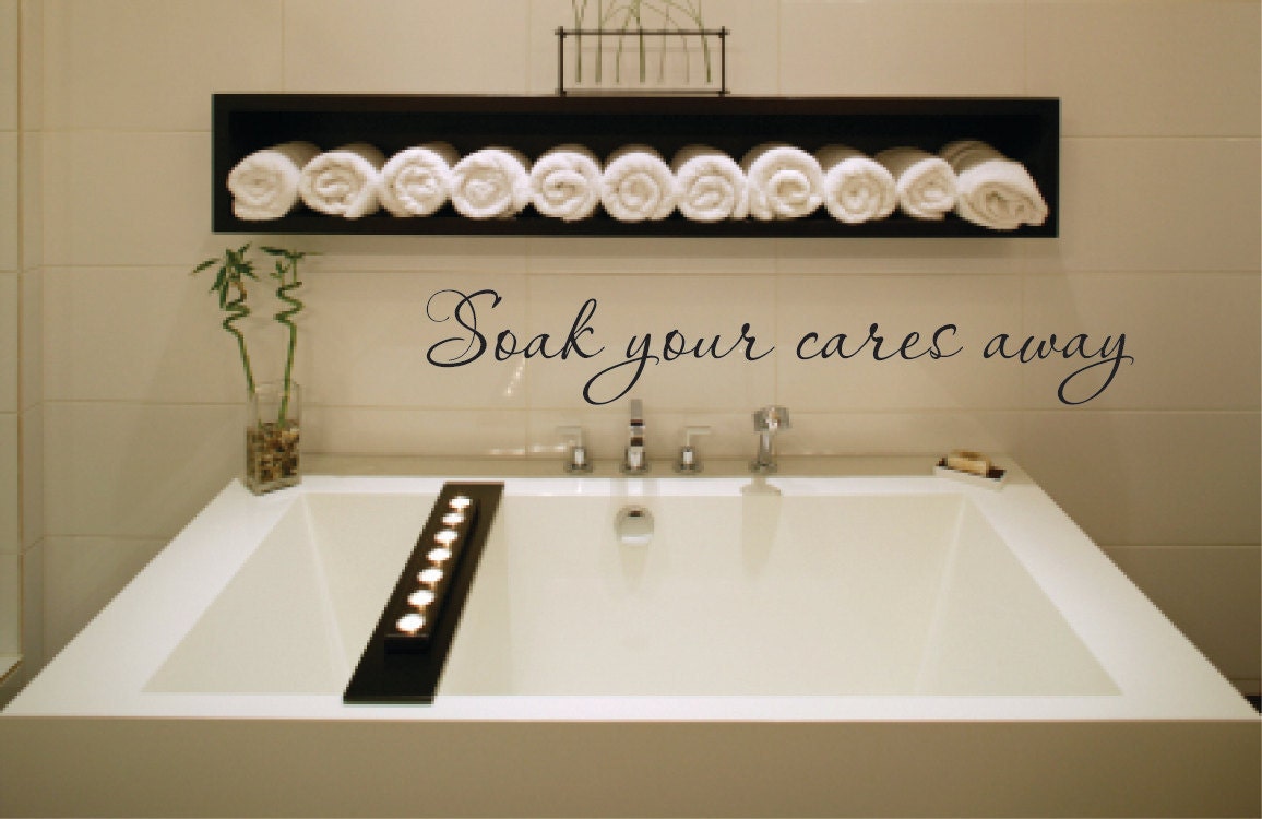 Vinyl Wall Decal Soak your cares away - bathroom bath tub Wall Decal - Bathroom Vinyl Wall Decal