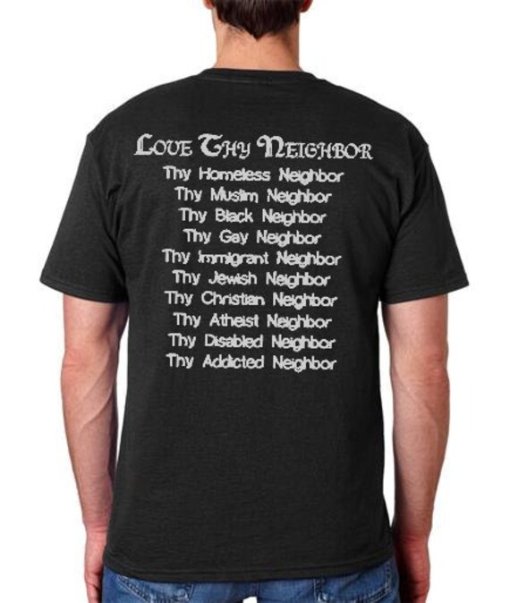 Love Thy Neighbor free thinker kind funny T shirt Humor Tee