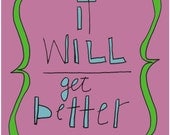 Get Better, Encouraging 8 x 10 motivational art print, "It WILL get BETTER", Get well art print.