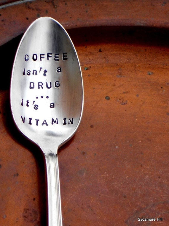 Coffee Isn't a Drug...It's a Vitamin - The Original, Organically Upcycled Vintage Silverware - Handmade by Sycamore Hill