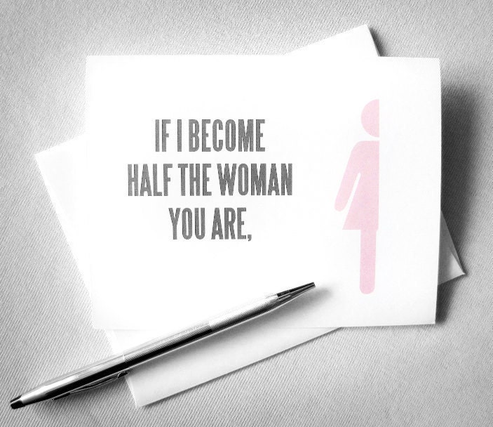 Mother's Day card, Mom birthday card - If I become half the woman you are ... that would mean a whole lot