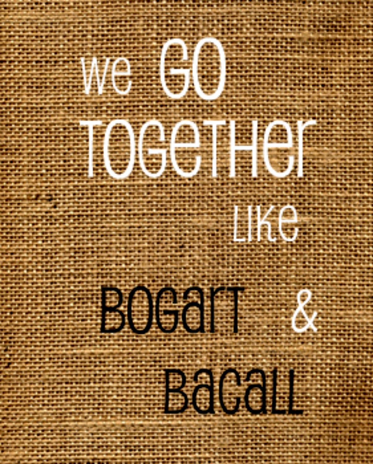 We Go Together Like Bogart and Bacall Fine Art Print (8x10)